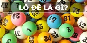Lô đề là gì? Giải mã trò cá cược số hấp dẫn nhất hiện nay