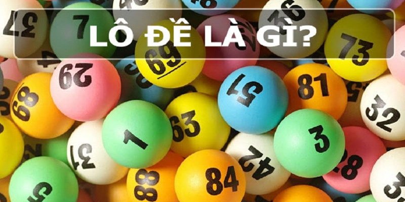 Lô đề là gì? Giải mã trò cá cược số hấp dẫn nhất hiện nay