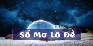 Sổ mơ lô đề – Khám phá ý nghĩa giấc mơ và tìm ra số may mắn 